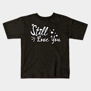 Still Love You white color Kids T-Shirt